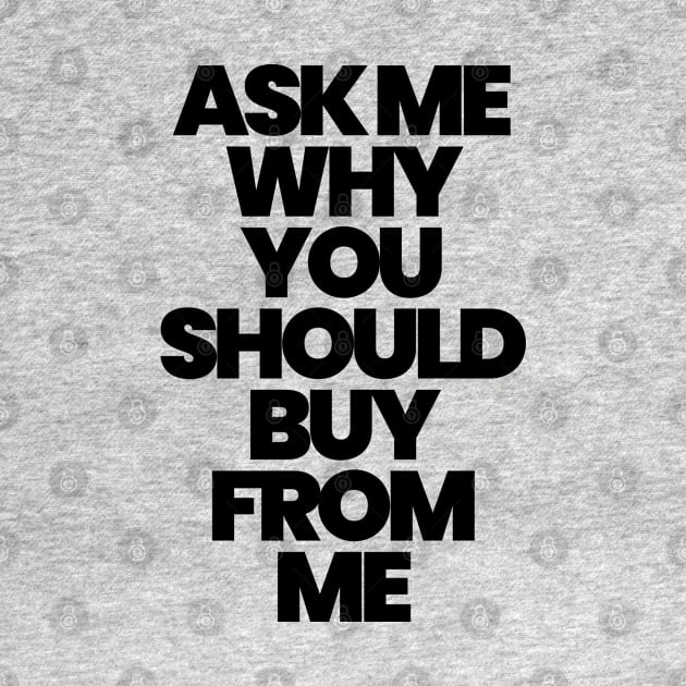 ASK ME WHY YOU SHOULD BUY FROM ME by ALEGNA CREATES